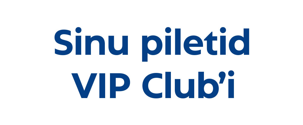 Sinu piletid VIP Club’i